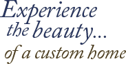 Experience the beauty of a custom home by J Chandler, Homebuilder